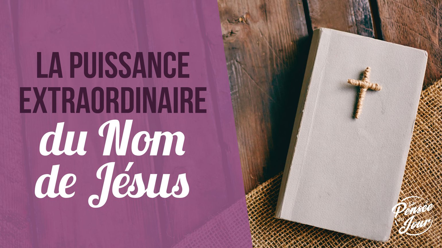 La Puissance du Nom de Jésus — Ce Nom Change Tout